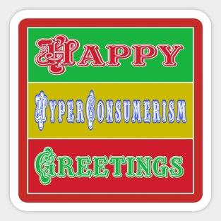 Happy Hyper-Consumerism Greetings - Back Sticker
